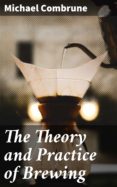 Descargar libros gratis en línea leer THE THEORY AND PRACTICE OF BREWING 4057664589682 DJVU PDF in Spanish