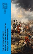 Descargar archivo de libro electrónico THE FIFTEEN DECISIVE BATTLES OF THE WORLD: FROM MARATHON TO WATERLOO  (edición en inglés) de EDWARD SHEPHERD, SIR CREASY CHM iBook FB2 4066339557482 (Spanish Edition)