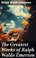 Gratis ebook en formato txt descargar THE GREATEST WORKS OF RALPH WALDO EMERSON  (edición en inglés) iBook