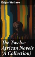 Descargar kindle book como pdf THE TWELVE AFRICAN NOVELS (A COLLECTION)  (edición en inglés) de EDGAR WALLACE RTF PDB DJVU