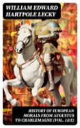 Descargar Ebook gratis hoy HISTORY OF EUROPEAN MORALS FROM AUGUSTUS TO CHARLEMAGNE (VOL. 1&2)  (edición en inglés) (Literatura española) FB2 PDF DJVU 8596547723882 de WILLIAM EDWARD HARTPOLE LECKY