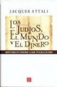 los judios, el mundo y el dinero: historia economica del pueblo j udio-jacques attali-9789505575886 los judios, el mundo y el dinero: historia economica del pueblo j udio-jacques attali-9789505575886