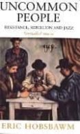 uncommon people: resistance, rebellion and jazz-eric hobsbawm-9780349112282 uncommon people: resistance, rebellion and jazz-eric hobsbawm-9780349112282