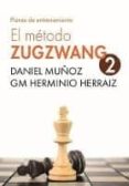 el método zugzwang 2: planes de entrenamiento para el jugador de ajedrez-daniel muñoz sanchez-9781979871082 el método zugzwang 2: planes de entrenamiento para el jugador de ajedrez-daniel muñoz sanchez-9781979871082
