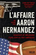 Descargar google libros electrónicos en línea L'AFFAIRE AARON HERNANDEZ  (edición en francés) 9782017272182 de JAMES PATTERSON (Spanish Edition) DJVU PDF