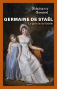 GERMAINE DE STAËL - LE PRIX DE LA LIBERTÉ