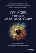 VOYAGER À TRAVERS LES ESPACES-TEMPS - DES VIES ANTÉRIEURES À LA CONSCIENCE MULTIDIMENSIONNELLE