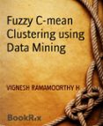 Libros gratis en línea que puedes descargar FUZZY C-MEAN CLUSTERING USING DATA MINING 9783748722182 de VIGNESH RAMAMOORTHY H (Literatura española)