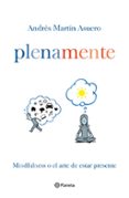 plena mente: mindfulness o el arte de estar presente-andres martin asuero-9788408145882 plena mente: mindfulness o el arte de estar presente-andres martin asuero-9788408145882