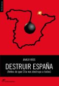 destruir españa (antes de que ella nos destruya a todos)-javier rios-9788415070382 destruir españa (antes de que ella nos destruya a todos)-javier rios-9788415070382