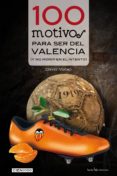100 motivos para ser del valencia-david mateo-9788415088882 100 motivos para ser del valencia-david mateo-9788415088882