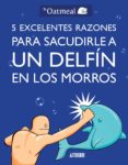 5 excelentes razones para sacudirle a un delfín en los morros-9788415685982 5 excelentes razones para sacudirle a un delfín en los morros-9788415685982