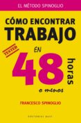 cómo encontrar trabajo en 48 horas (o menos)-francesco spinoglio-9788415706182 cómo encontrar trabajo en 48 horas (o menos)-francesco spinoglio-9788415706182