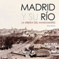 madrid y su río. la ribera del manzanares-felix rego garcia-9788415801382 madrid y su río. la ribera del manzanares-felix rego garcia-9788415801382