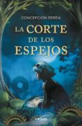 la corte de los espejos (ebook)-concepcion perea-9788415831082 la corte de los espejos (ebook)-concepcion perea-9788415831082