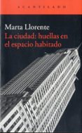 la ciudad: huellas en el espacio habitado-marta llorente diaz-9788416011582 la ciudad: huellas en el espacio habitado-marta llorente diaz-9788416011582