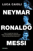 neymar, ronaldo, messi: tres talentos unicos. tres estrategias de portivas. tres modelos de negocio-luca caioli-9788416029082 neymar, ronaldo, messi: tres talentos unicos. tres estrategias de portivas. tres modelos de negocio-luca caioli-9788416029082
