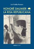 honore daumier. la risa republicana-luis puelles romero-9788416160082 honore daumier. la risa republicana-luis puelles romero-9788416160082
