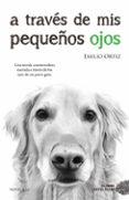 a traves de mis pequeños ojos (8ª ed.)-emilio ortiz-9788416634682 a traves de mis pequeños ojos (8ª ed.)-emilio ortiz-9788416634682