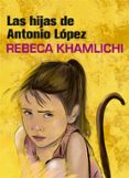 las hijas de antonio lópez-rebeca khamlichi-9788416670482 las hijas de antonio lópez-rebeca khamlichi-9788416670482