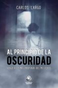 al principio de la oscuridad-carlos largo-9788416847082 al principio de la oscuridad-carlos largo-9788416847082