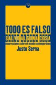 todo es falso salvo alguna cosa-justo serna-9788416876082 todo es falso salvo alguna cosa-justo serna-9788416876082