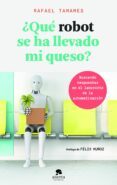 ¿qué robot se ha llevado mi queso?-rafael tamames-9788416928682 ¿qué robot se ha llevado mi queso?-rafael tamames-9788416928682
