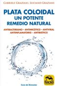 plata coloidal: un potente remedio natural: antibacteriano, antimicotico, antiviral, antinflamatorio, antibiotico-gabriele graziani-luciano graziani-9788417080082 plata coloidal: un potente remedio natural: antibacteriano, antimicotico, antiviral, antinflamatorio, antibiotico-gabriele graziani-luciano graziani-9788417080082
