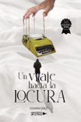 Libros en línea descargables UN VIAJE HACIA LA LOCURA de EDWIN DÍAZ FB2 DJVU 9788419776082