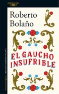 el gaucho insufrible-roberto bolaño-9788420431482 el gaucho insufrible-roberto bolaño-9788420431482