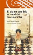 el dia en que edu se convirtio en cucaracha-jordi sierra i fabra-9788420469782 el dia en que edu se convirtio en cucaracha-jordi sierra i fabra-9788420469782