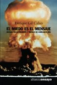 el miedo es el mensaje: riesgo, incertidumbre y medios de comunic acion-enrique gil calvo-9788420641782 el miedo es el mensaje: riesgo, incertidumbre y medios de comunic acion-enrique gil calvo-9788420641782