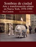 sombras de ciudad: arte y transformacion urbana en nueva york, 19 70-1990-iria candela-9788420648682 sombras de ciudad: arte y transformacion urbana en nueva york, 19 70-1990-iria candela-9788420648682