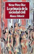 la primacia de la sociedad civil-victor perez-diaz-9788420696782 la primacia de la sociedad civil-victor perez-diaz-9788420696782