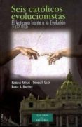 seis catolicos evolucionistas: el vaticano frente a la evolucion (1877-1902)-mariano artigas-thomas f. glick-9788422014782 seis catolicos evolucionistas: el vaticano frente a la evolucion (1877-1902)-mariano artigas-thomas f. glick-9788422014782