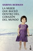 la mujer que buceo dentro del corazon del mundo-sabina berman-9788423344482 la mujer que buceo dentro del corazon del mundo-sabina berman-9788423344482