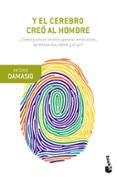 y el cerebro creo al hombre-antonio damasio-9788423353682 y el cerebro creo al hombre-antonio damasio-9788423353682