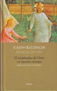 el resplandor de dios en nuestro tiempo: meditaciones sobre el añ o liturgico-joseph benedicto xvi ratzinger-9788425425882 el resplandor de dios en nuestro tiempo: meditaciones sobre el añ o liturgico-joseph benedicto xvi ratzinger-9788425425882