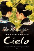 las cenizas del cielo: la magica historia de un romance y una rev olucion-alma alexander-9788427034082 las cenizas del cielo: la magica historia de un romance y una rev olucion-alma alexander-9788427034082