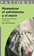 humanizar el sufrimiento y el morir-jose carlos bermejo-9788428822282 humanizar el sufrimiento y el morir-jose carlos bermejo-9788428822282