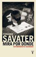 mira por donde: autobiografia razonada-fernando savater-9788430604982 mira por donde: autobiografia razonada-fernando savater-9788430604982