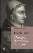 cisneros, el cardenal de españa-joseph perez-9788430609482 cisneros, el cardenal de españa-joseph perez-9788430609482