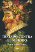 tratado contra el metodo: esquema de una teoria anarquista del co nocimiento-paul feyerabend-9788430946082 tratado contra el metodo: esquema de una teoria anarquista del co nocimiento-paul feyerabend-9788430946082