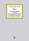 etnocentrismo y teoría de las relaciones internacionales: una vis ion critica-celestino m. del arenal moyua-9788430962082 etnocentrismo y teoría de las relaciones internacionales: una vis ion critica-celestino m. del arenal moyua-9788430962082