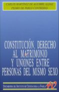 constitucion, derecho al matrimonio y uniones entre personas del mismo sexo-carlos martinez de aguirre-pedro de pablo contreras-9788432136382 constitucion, derecho al matrimonio y uniones entre personas del mismo sexo-carlos martinez de aguirre-pedro de pablo contreras-9788432136382