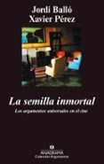 la semilla inmortal: los argumentos universales en el cine-jordi ballo-xavier perez-9788433905482 la semilla inmortal: los argumentos universales en el cine-jordi ballo-xavier perez-9788433905482