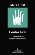 contra todo: como vivir en tiempos deshonestos-mark greif-9788433964182 contra todo: como vivir en tiempos deshonestos-mark greif-9788433964182