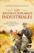 los revolucionarios industriales-gavin weightman-9788434453982 los revolucionarios industriales-gavin weightman-9788434453982