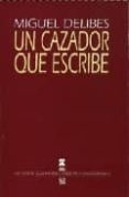 un cazador que escribe-miguel delibes-9788437503882 un cazador que escribe-miguel delibes-9788437503882