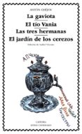 la gaviota; el tio vania; las tres hermanas; el jardin de los cer ezos-anton pavlovich chejov-9788437612782 la gaviota; el tio vania; las tres hermanas; el jardin de los cer ezos-anton pavlovich chejov-9788437612782
